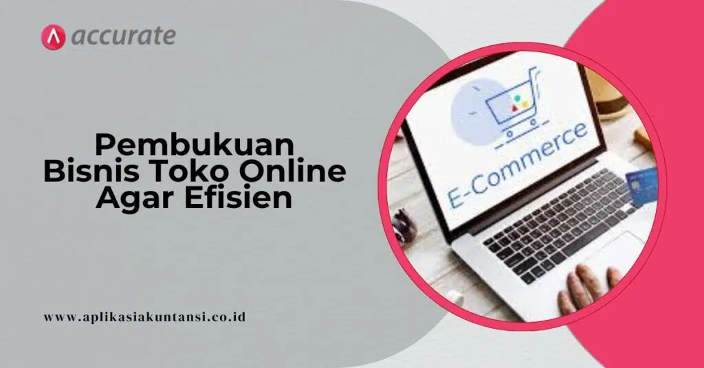 Tips Pembukuan Bisnis Toko Online Agar Efisien