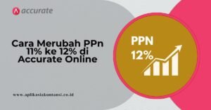 Cara Merubah PPN Jadi 12% di Accurate Online