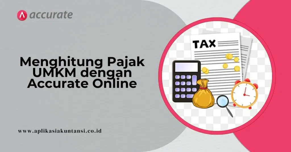 Cara Hitung Pajak UMKM di Accurate Online