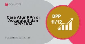 Cara Setting PPN di Accurate 5 untuk Menampilkan DPP 11/12