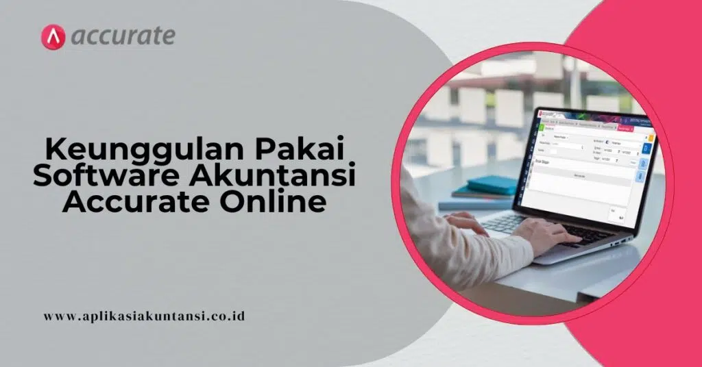 Keunggulan Pakai Software Akuntansi Accurate Online